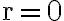 \mathrm{r = 0}
