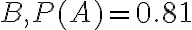 B, P(A)=0.81
