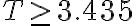 T \geq 3.435