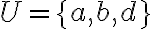 U=\{a, b, d\}