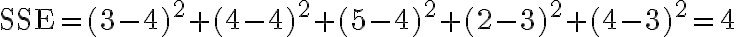 \mathrm{SSE}=(3-4)^{2}+(4-4)^{2}+(5-4)^{2}+(2-3)^{2}+(4-3)^{2}=4
