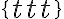 \{t t t\}