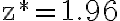 \mathrm{z}^{*}=1.96