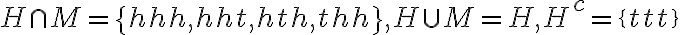 H \cap M=\{h h h, h h t, h t h, t h h\}, H \cup M=H, H^{c}=\{t t t\}