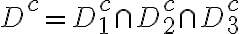 D^{c}=D_{1}^{c} \cap D_{2}^{c} \cap D_{3}^{c}