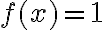 f(x)=1
