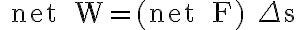 \text { net } W=(\text { net } F) \Delta s
