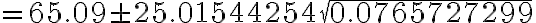  = 65.09 \pm 25.01544254 \sqrt{0.0765727299}