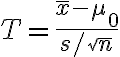 T=\frac{\bar{x}-\mu_{0}}{s / \sqrt{n}}