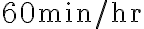 60 \mathrm{~min} / \mathrm{hr}