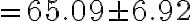 =65.09 \pm 6.92