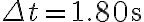 \Delta t=1.80 \mathrm{~s}