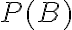 P(B)