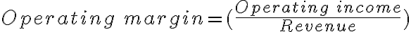 Operating \ margin = (\frac{Operating \ income}{Revenue}) Operating \ margin = (\frac{Operating \ income}{Revenue})