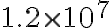  1.2 \times 10^{7} 