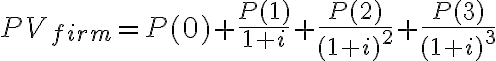 PV_{firm} = P(0) + \frac{P(1)}{1+i} + \frac{P(2)}{(1+i)^2} + \frac{P(3)}{(1+i)^3}