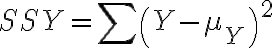 S S Y=\sum\left(Y-\mu_{Y}\right)^{2}