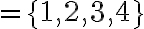 =\{1,2,3,4\}