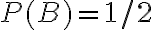P(B) = 1/2