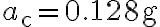a_{\mathrm{c}}=0.128 \mathrm{~g}