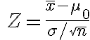 \quad Z=\frac{\bar{x}-\mu_{0}}{\sigma / \sqrt{n}}