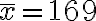 \bar{x}=169