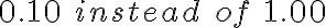 0.10\ instead\ of\ 1.00