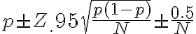  p \pm Z_.95 \sqrt {\dfrac{p(1-p)}{N}} \pm \dfrac{0.5}{N} 