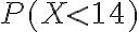 P(X < 14)