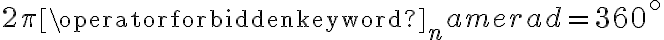 2 \pi \operatorname{rad}=360^{\circ}