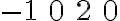 \begin{array}{llll}-1 & 0 & 2 & 0\end{array}
