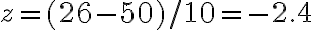 \begin{align*} z=(26-50) / 10=-2.4 \end{align*}