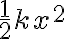 \frac{1}{2} k x^{2}