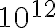 10^{12}