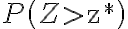 P\left(Z >
                \mathrm{z}^{*}\right)