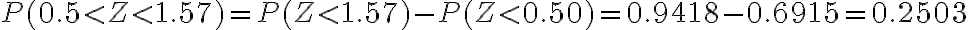  \begin{align*} P(0.5 < Z < 1.57) = P(Z < 1.57)-P(Z < 0.50) = 0.9418-0.6915 = 0.2503 \end{align*} 