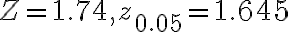Z=1.74, z_{0.05}=1.645