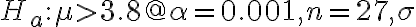 H_{a}: \mu > 3.8 @ \alpha=0.001, n=27, \sigma