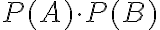 P(A) \cdot P(B)