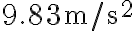 9.83 \mathrm{~m} / \mathrm{s}^{2}