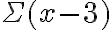 \Sigma(x-3)