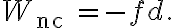 W_{\text {nc }}=-f d \text {. }