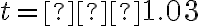 t=–1.03
