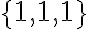 \{1,1,1\}