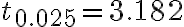 t_{0.025}=3.182