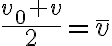 \frac{v_{0}+v}{2}=\bar{v}