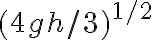 (4 g h / 3)^{1 / 2}