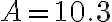 A=10.3