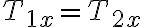 T_{1x}=T_{2x}