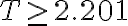 T \geq 2.201